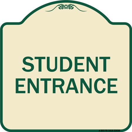 Signmission Designer Series Student Entrance, Tan & Green Heavy-Gauge Aluminum Sign, 18" x 18", TG-1818-22830 A-DES-TG-1818-22830